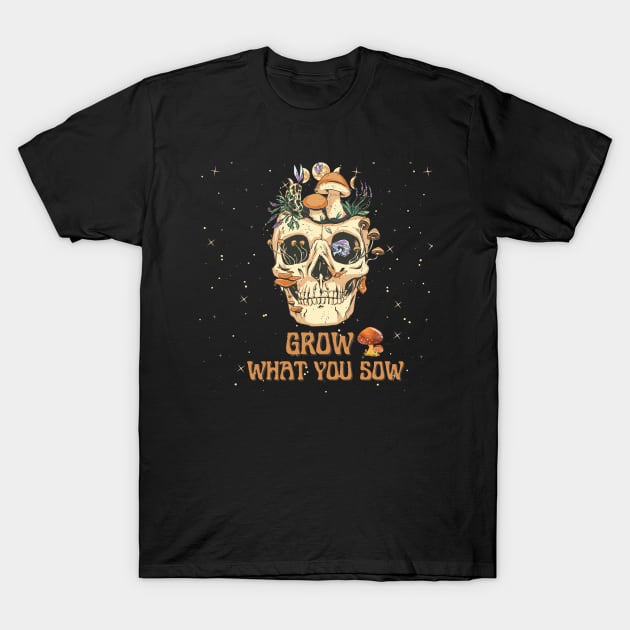 Grow What You Sow - Skull & Mushrooms T-Shirt by BestNestDesigns